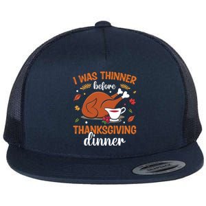 I Was Thinner Before Thanksgiving Dinner Thanksgiving Gift Flat Bill Trucker Hat