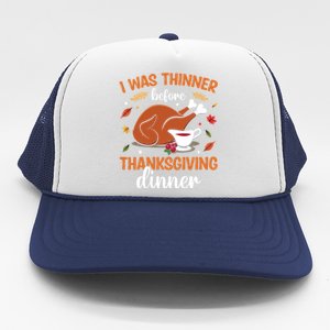 I Was Thinner Before Thanksgiving Dinner Thanksgiving Gift Trucker Hat