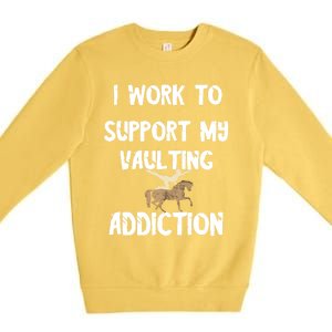 I Work To Support My Vaulting Addiction Horseback Riding Funny Gift Premium Crewneck Sweatshirt