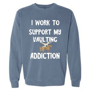 I Work To Support My Vaulting Addiction Horseback Riding Funny Gift Garment-Dyed Sweatshirt