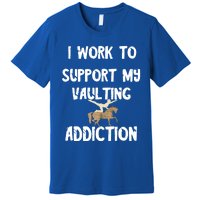 I Work To Support My Vaulting Addiction Horseback Riding Funny Gift Premium T-Shirt