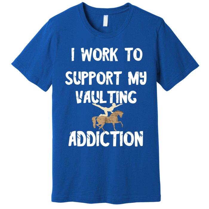 I Work To Support My Vaulting Addiction Horseback Riding Funny Gift Premium T-Shirt