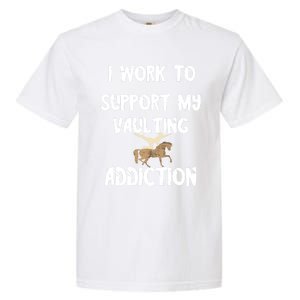 I Work To Support My Vaulting Addiction Horseback Riding Funny Gift Garment-Dyed Heavyweight T-Shirt