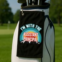 I'm With The Assistant Principal Gift Golf Towel
