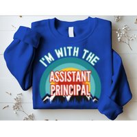 I'm With The Assistant Principal Gift Sweatshirt