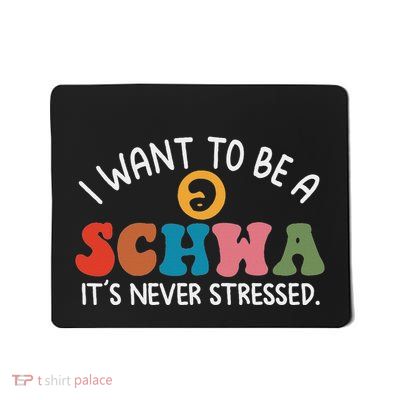 I Want To Be A Schwa ItS Never Stressed Mousepad