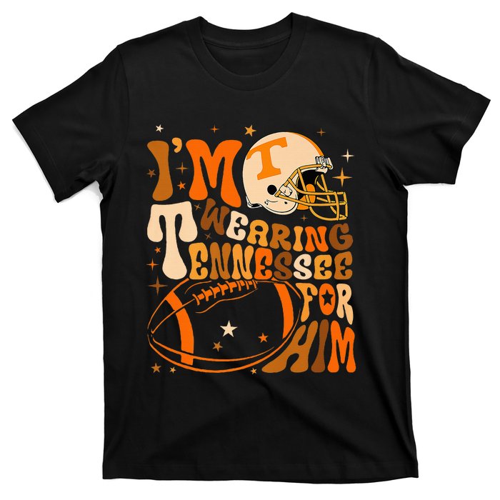 Im Wearing Tennessee Orange For Him Tennessee Football T-Shirt