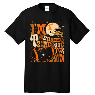 Im Wearing Tennessee Orange For Him Tennessee Football Tall T-Shirt