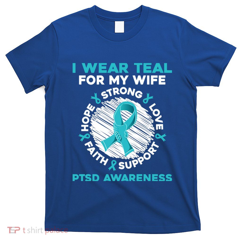 I Wear Teal Wife Ptsd Warrior Ptsd Awareness Present Idea Gift T-Shirt