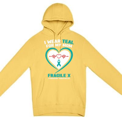 I Wear Teal For My Mom Fragile X Syndrome Awareness Gift Premium Pullover Hoodie