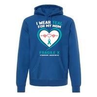 I Wear Teal For My Mom Fragile X Syndrome Awareness Gift Premium Hoodie