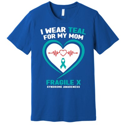 I Wear Teal For My Mom Fragile X Syndrome Awareness Gift Premium T-Shirt