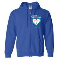 I Wear Teal For My Mom Fragile X Syndrome Awareness Gift Full Zip Hoodie