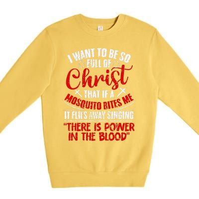 I Want To Be So Full Of Christ Christian Religious Jesus God Premium Crewneck Sweatshirt