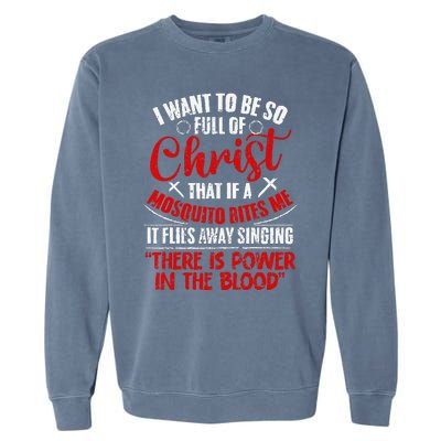 I Want To Be So Full Of Christ Christian Religious Jesus God Garment-Dyed Sweatshirt