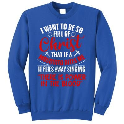 I Want To Be So Full Of Christ Christian Religious Jesus God Sweatshirt