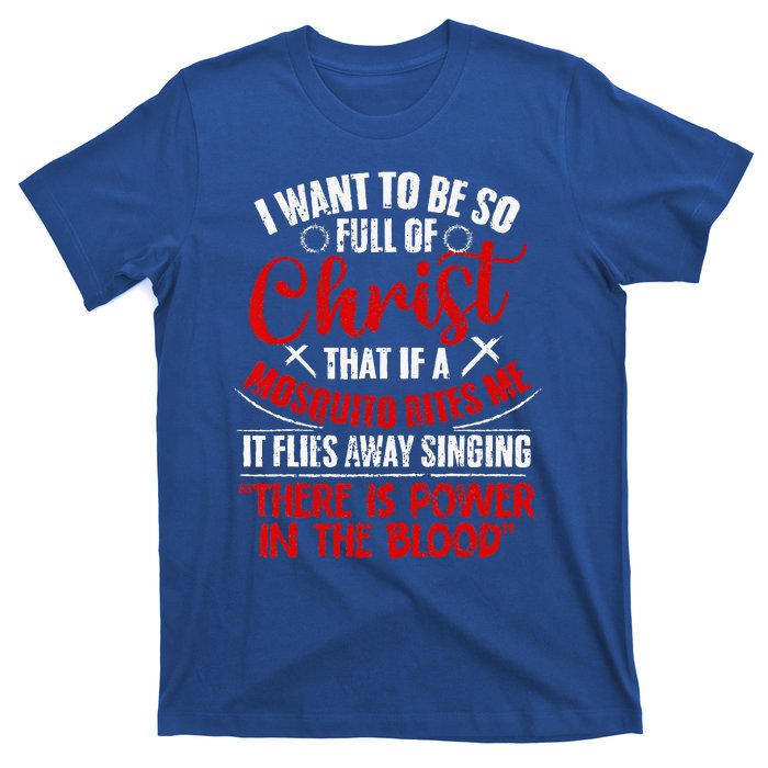 I Want To Be So Full Of Christ Christian Religious Jesus God T-Shirt