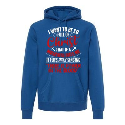 I Want To Be So Full Of Christ Christian Religious Jesus God Premium Hoodie