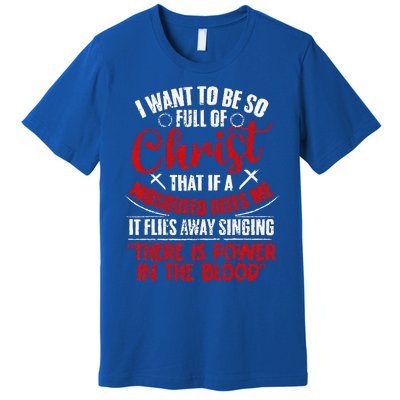 I Want To Be So Full Of Christ Christian Religious Jesus God Premium T-Shirt