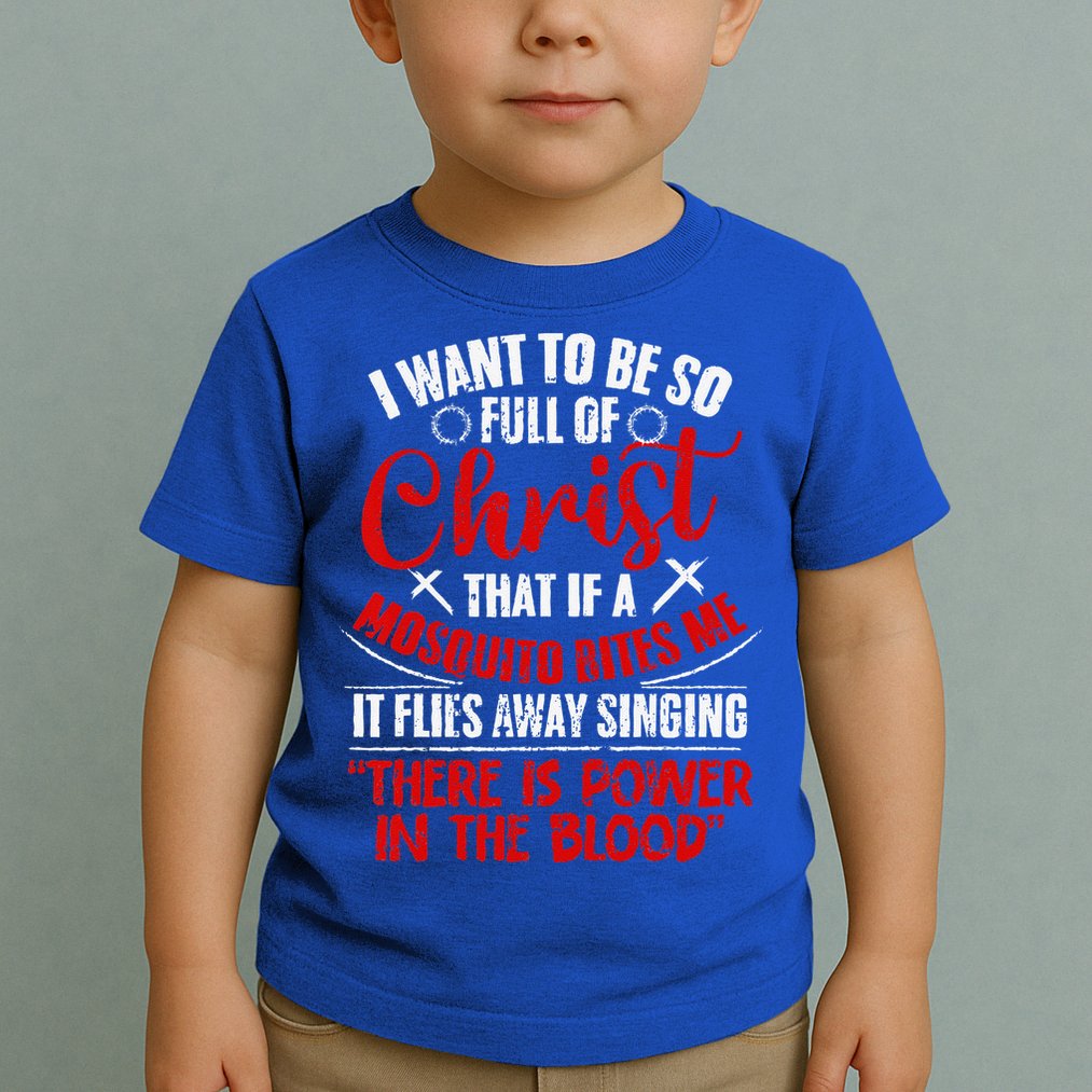 I Want To Be So Full Of Christ Christian Religious Jesus God Toddler T-Shirt