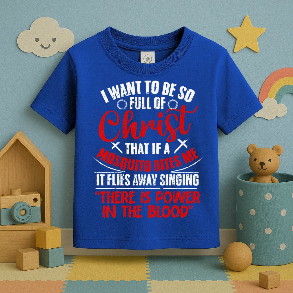 I Want To Be So Full Of Christ Christian Religious Jesus God Toddler T-Shirt