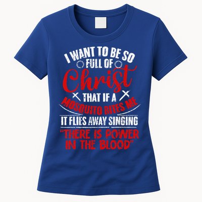 I Want To Be So Full Of Christ Christian Religious Jesus God Womens T-Shirt