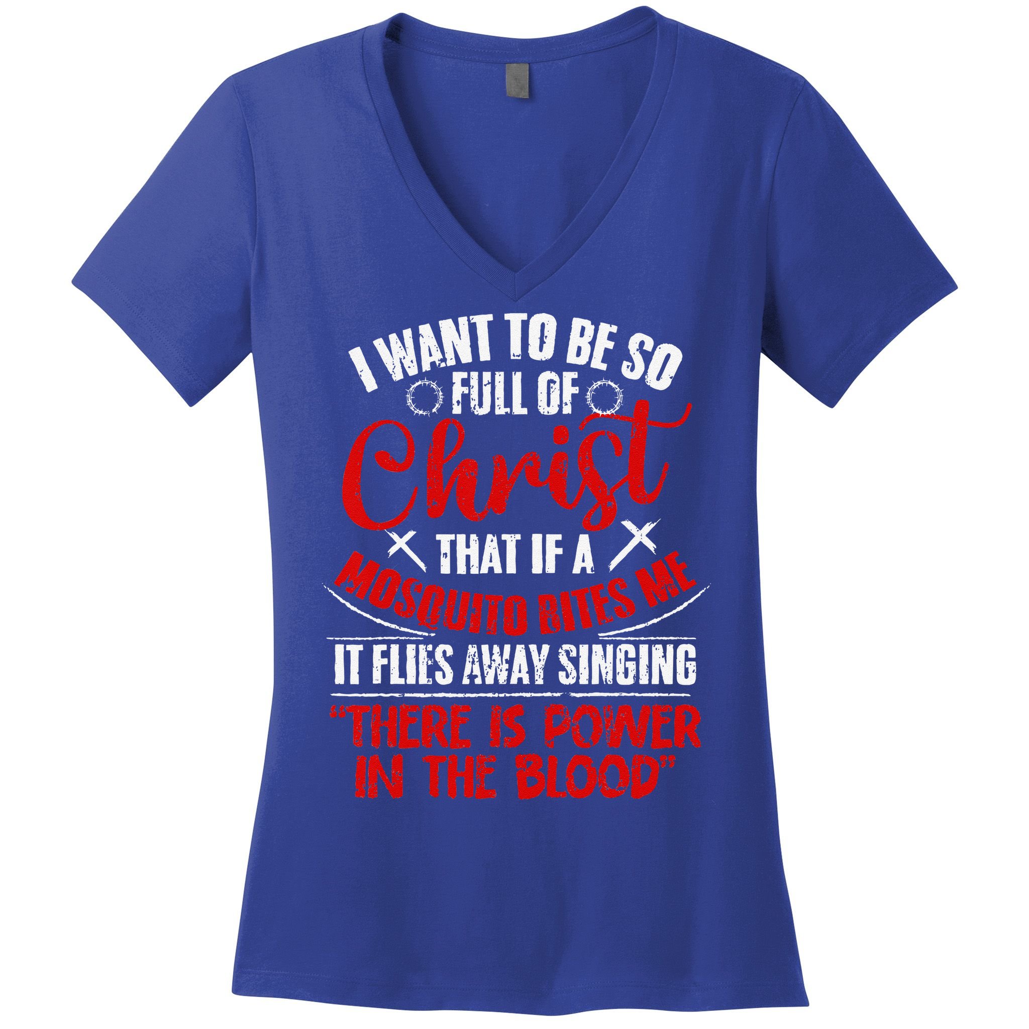 I Want To Be So Full Of Christ Christian Religious Jesus God Women's V-Neck T-Shirt