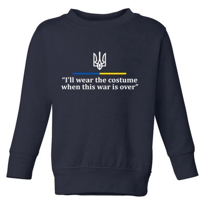 I’ll Wear the Costume when This War Is Over Toddler Sweatshirt