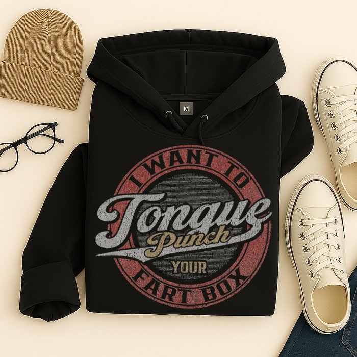 I Want To Tongue Punch Your Fart Box Hoodie