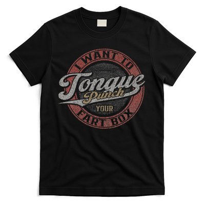 I Want To Tongue Punch Your Fart Box T-Shirt
