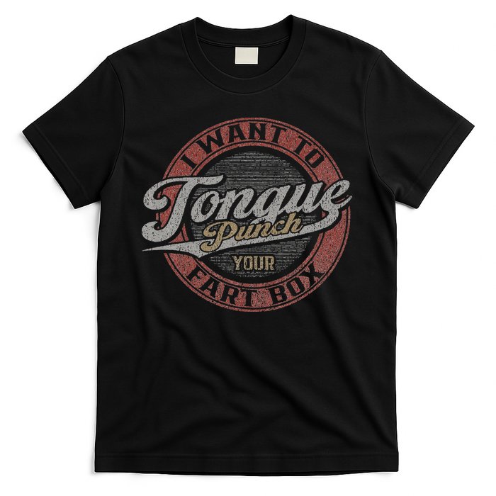 I Want To Tongue Punch Your Fart Box T-Shirt