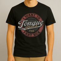I Want To Tongue Punch Your Fart Box T-Shirt