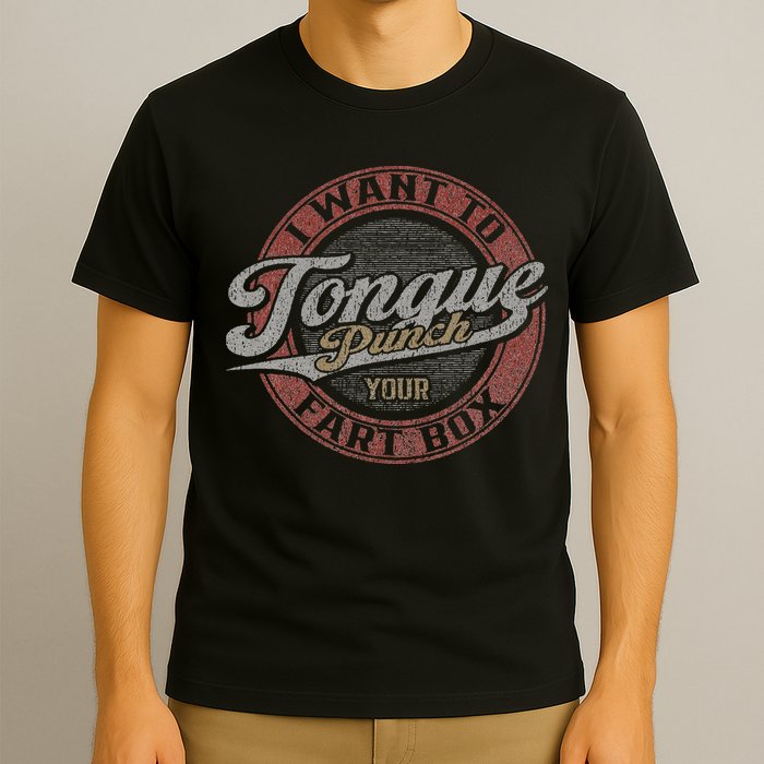 I Want To Tongue Punch Your Fart Box T-Shirt