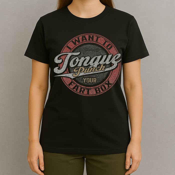 I Want To Tongue Punch Your Fart Box T-Shirt
