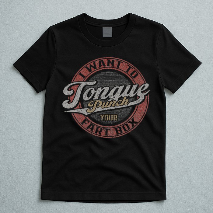 I Want To Tongue Punch Your Fart Box T-Shirt