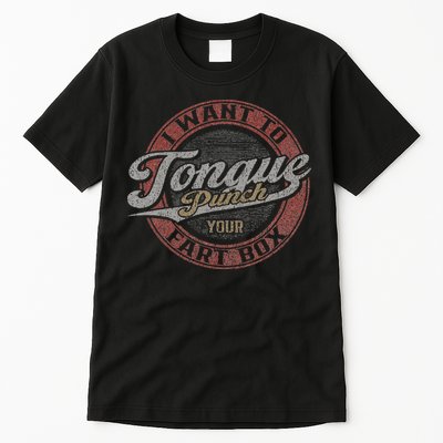 I Want To Tongue Punch Your Fart Box Tall T-Shirt