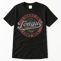I Want To Tongue Punch Your Fart Box Tall T-Shirt
