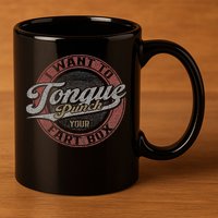 I Want To Tongue Punch Your Fart Box 11oz C Handle Ceramic Mug