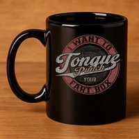 I Want To Tongue Punch Your Fart Box 11oz C Handle Ceramic Mug