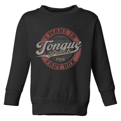 I Want To Tongue Punch Your Fart Box Toddler Sweatshirt