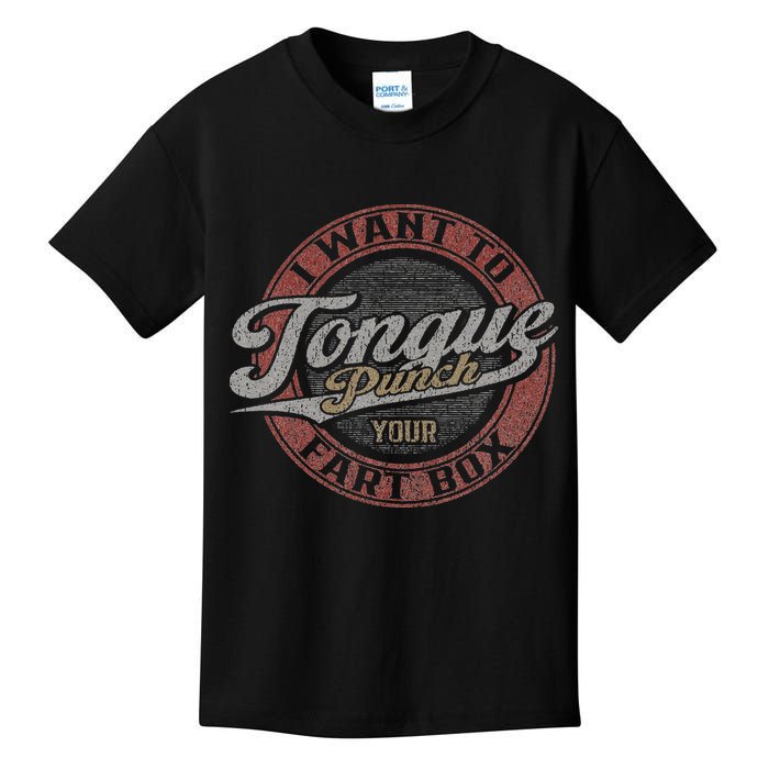 I Want To Tongue Punch Your Fart Box Kids T-Shirt
