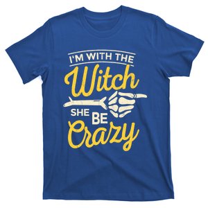 Im With The Witch She Be Crazy Scary Customer Gift T-Shirt