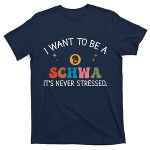 I Want To Be A Schwa ItS Never Stressed Science Of Reading! T-Shirt