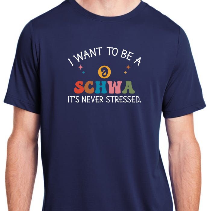 I Want To Be A Schwa ItS Never Stressed Science Of Reading! Adult ChromaSoft Performance T-Shirt