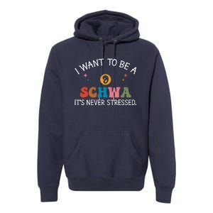 I Want To Be A Schwa ItS Never Stressed Science Of Reading! Premium Hoodie