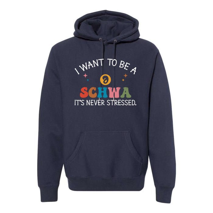 I Want To Be A Schwa ItS Never Stressed Science Of Reading! Premium Hoodie