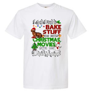 I Want To Bake Stuff And Watch Christmas Movies Dachshund Gift Garment-Dyed Heavyweight T-Shirt