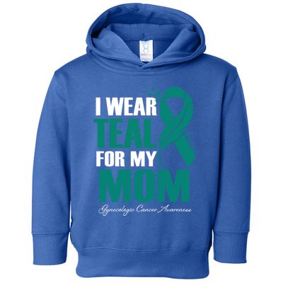 I Wear Teal For My Mom Gynecologic Cancer Awareness Gift Toddler Hoodie