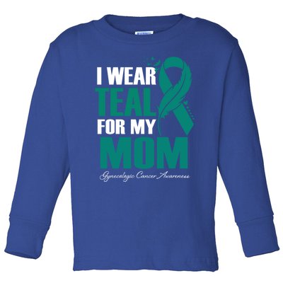 I Wear Teal For My Mom Gynecologic Cancer Awareness Gift Toddler Long Sleeve Shirt