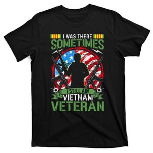 I Was There Sometimes I Still Am Vietnam Veteran T-Shirt